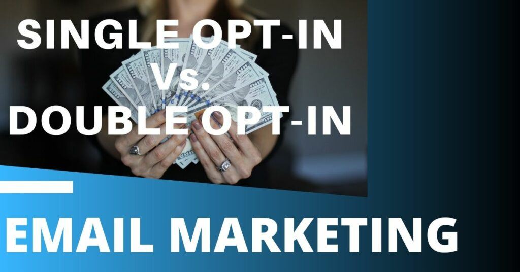 Single Opt-in Vs. Double Opt-in Email Marketing